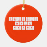 Periodic
 Table
 Writer  Ornaments
