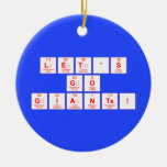 Let's
 Go
 Giants!  Ornaments