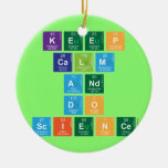 KEEP
 CALM
 AND
 DO
 SCIENCE  Ornaments