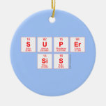 Super
 sis  Ornaments