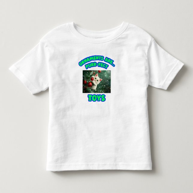 Ornaments Are Purr-fect Toys Kids’ Cat Christmas Toddler T-shirt (Front)