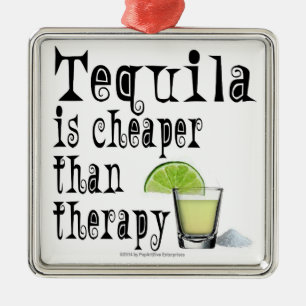 ORNAMENTS, TEQUILA IS CHEAPER THAN THERAPY METAL ORNAMENT