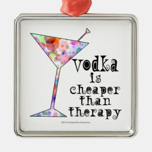 ORNAMENTS, VODKA IS CHEAPER THAN THERAPY METAL ORNAMENT