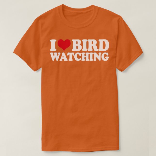 Ornithology Birdwatching I Love Bird Watching T-Shirt (Design Front)