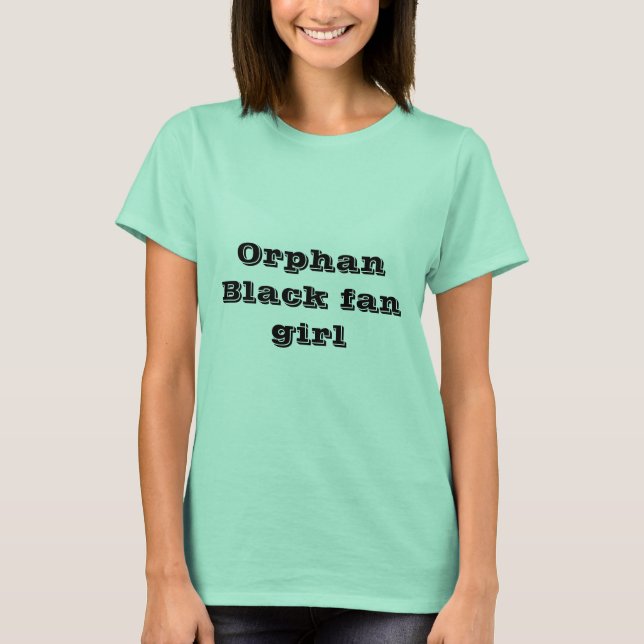 Orphan Black fan girl tee shirt (Front)