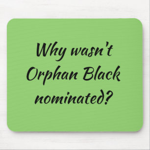 Orphan Black fan why wasnt Orphan Black nominated? Mouse Pad