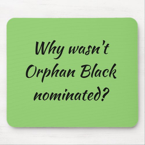 Orphan Black fan why wasnt Orphan Black nominated Mouse Pad