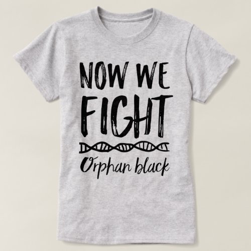 Orphan Black Now We Fight Tee