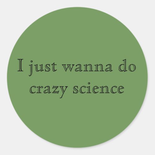 Orphan black quote I just wanna do crazy science C Classic Round Sticker