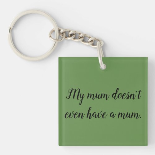 orphan black quote my mum doesnt even have a mum keychain
