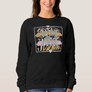 Ortho Nurse Orthopedic Nurse Ortho Nursing Week Sweatshirt
