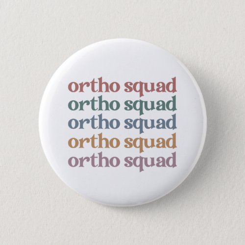 Ortho Squad Orthodontist Orthopedics Nurse Gift Button