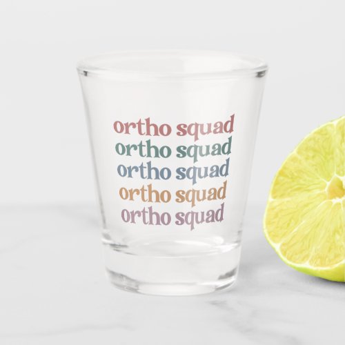 Ortho Squad Orthodontist Orthopedics Nurse Gift Shot Glass