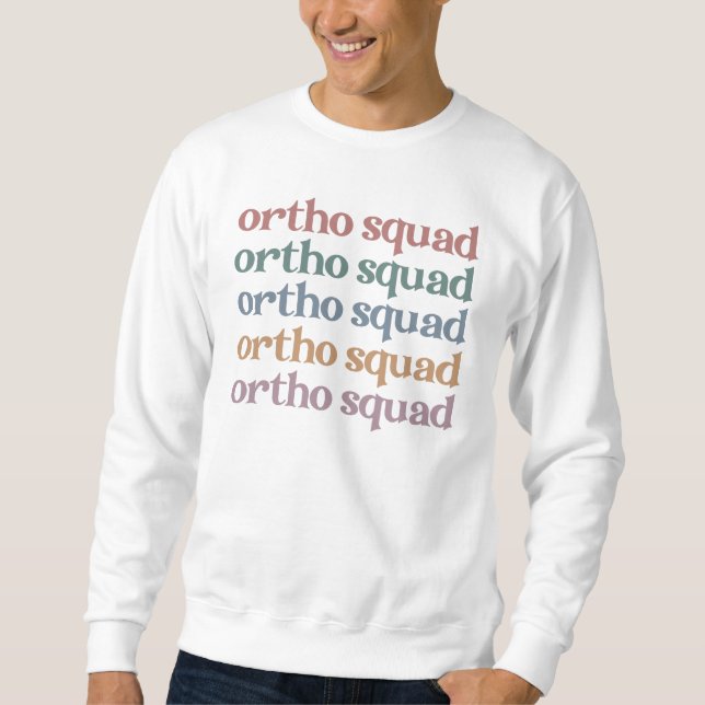 Ortho Squad Orthodontist Orthopedics Nurse Gift Sweatshirt (Front)
