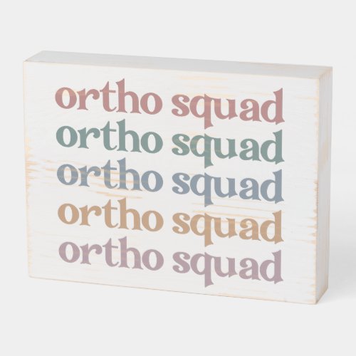 Ortho Squad Orthodontist Orthopedics Nurse Gift Wooden Box Sign