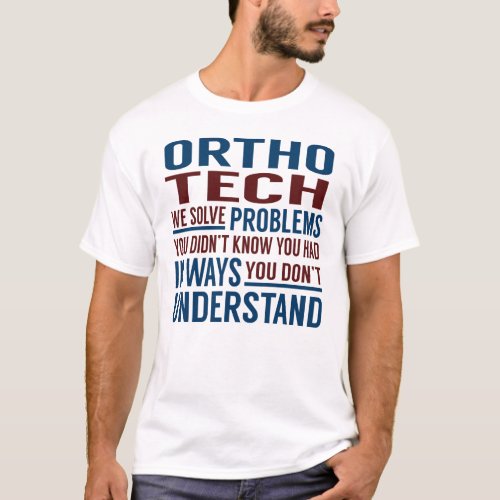 Ortho Tech Solve Problems T_Shirt