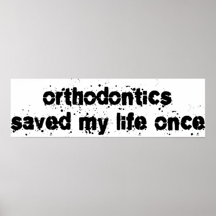 Orthodontics Saved My Life Once Print