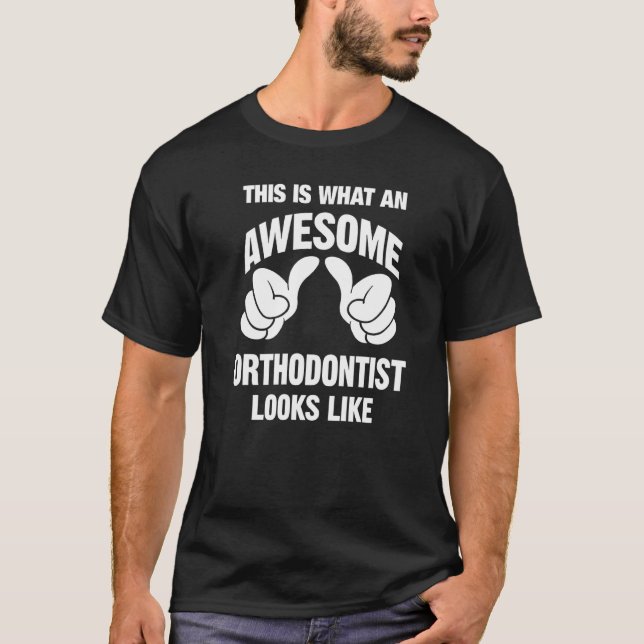 Orthodontist Awesome Looks Like Funny T-Shirt (Front)