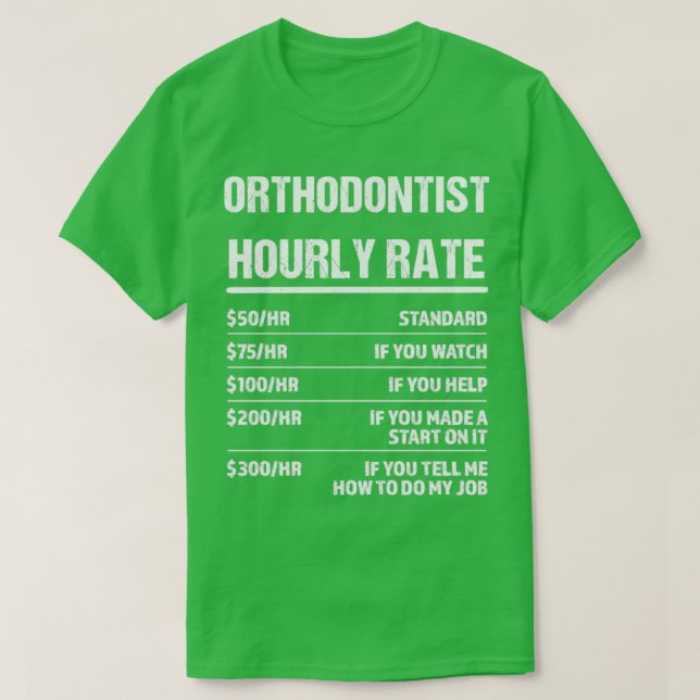 Orthodontist Hourly Rate Funny Birthday Gift T-Shirt (Design Front)
