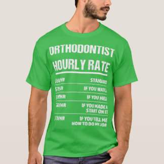 Orthodontist Hourly Rate Funny Birthday Gift T-Shirt