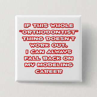 Orthodontist Humor ... Modeling Career Pinback Button