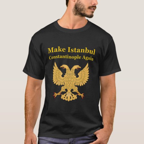 Orthodox Christian Make Istanbul Constantinople Ag T_Shirt