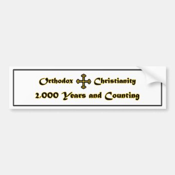 Orthodox Christianity- 2 000 Years And Counting (n Bumper Sticker by Alexwa13 at Zazzle