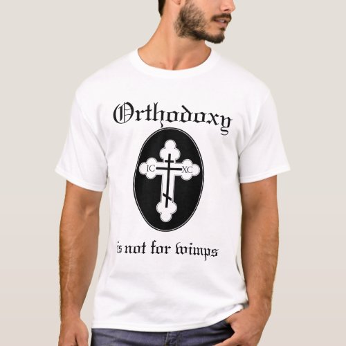 Orthodoxy is not for wimps T_Shirt