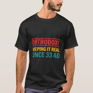 Orthodoxy Keeping It Real Since 33 Ad T-Shirt