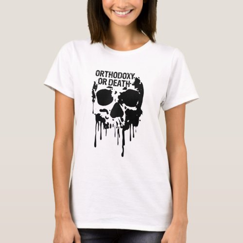 Orthodoxy or Death  Eastern Orthodox Russian  Drip T_Shirt