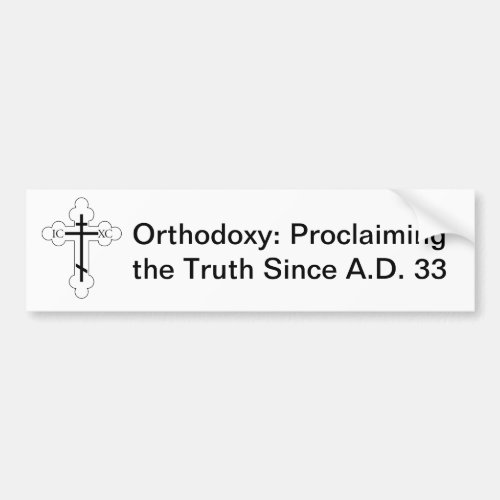 Orthodoxy Proclaiming the Truth Since AD 33 Bumper Sticker