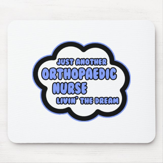 Orthopaedic Nurse .. Livin' The Dream Mouse Pad (Front)