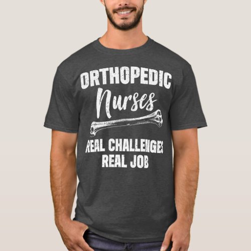 Orthopedic Nurse Challenges Ortho Nursing T_Shirt