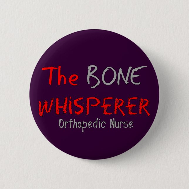Orthopedic Nurse "THE BONE WHISPERER" Button (Front)