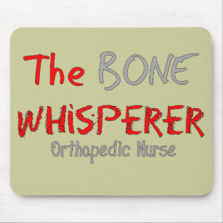 Orthopedic Nurse "THE BONE WHISPERER" Mouse Pad