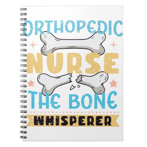 Orthopedic Nurse The Bone Whisperer Notebook