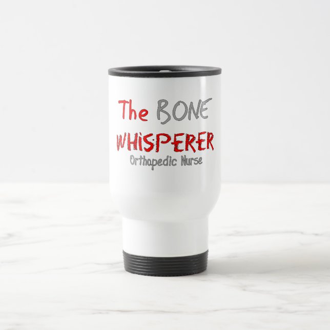 Orthopedic Nurse "THE BONE WHISPERER" Travel Mug (Center)