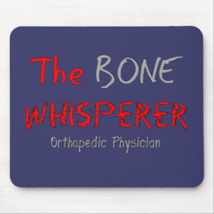 Orthopedic Physician "The Bone Whisperer" Mouse Pad