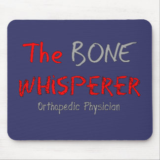 Orthopedic Physician "The Bone Whisperer" Mouse Pad