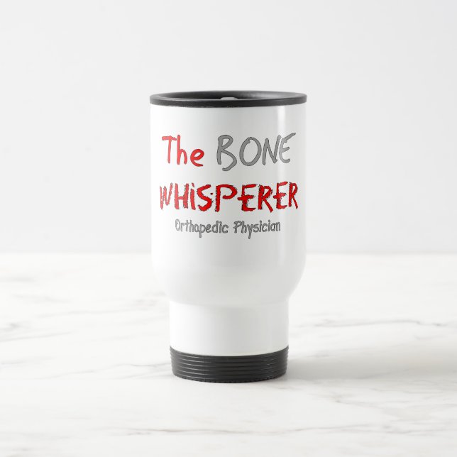 Orthopedic Physician "The Bone Whisperer" Travel Mug (Center)