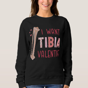 Orthopedic Radiology Surgeon I Want Tibia Your Val Sweatshirt