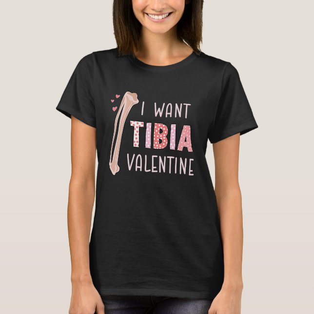 Orthopedic Radiology Surgeon I Want Tibia Your Val T-Shirt (Front)