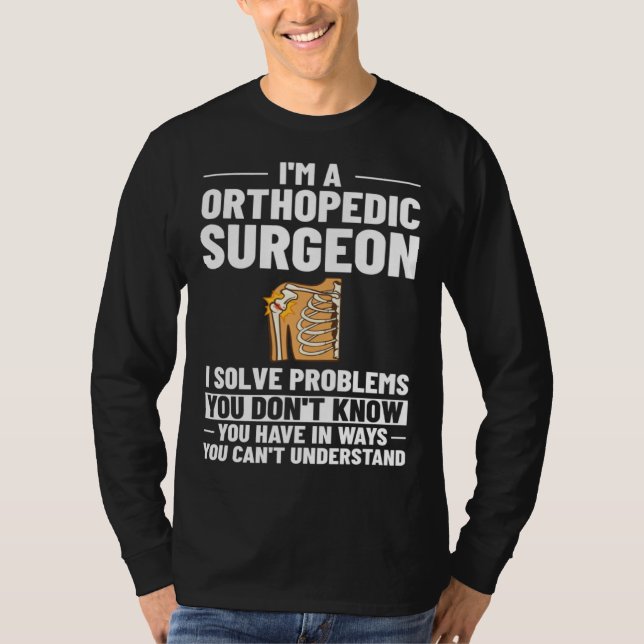 Orthopedic Surgeon Bone Orthopedist Medical Doctor T-Shirt (Front)