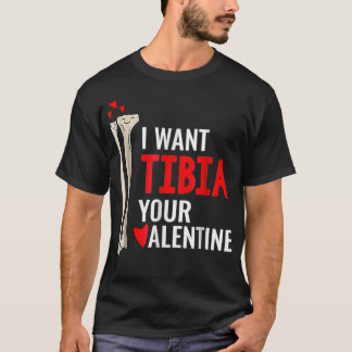 Orthopedic Surgeon I Want Tibia Your Valentine T-Shirt