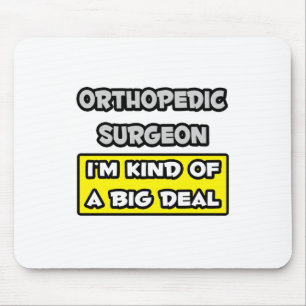 Orthopedic Surgeon .. I'm Kind of a Big Deal Mouse Pad