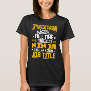 Orthopedic Surgeon Job Title Orthopedic Doctor T-Shirt