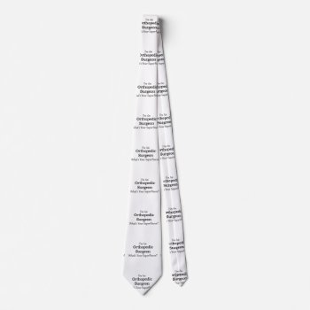 Orthopedic Surgeon Tie by medical_gifts at Zazzle