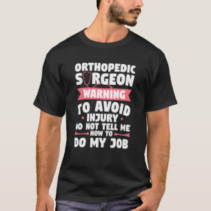 Orthopedic Surgeon Warning To Avoid Injury Do Not T-Shirt