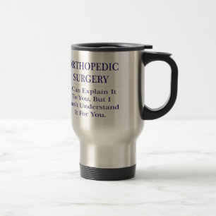 Orthopedic Surgery .. Explain Not Understand Travel Mug