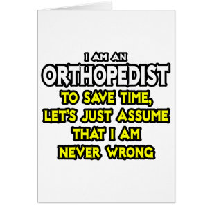 Orthopedist...Assume I Am Never Wrong Cards